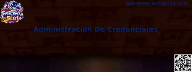 Guía de Administración De Credenciales para proteger el acceso a Spaceman Slot