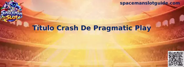 Título Crash De Pragmatic Play y mecánica crash de Spaceman Slot