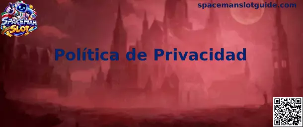 Información sobre la Política de Privacidad de Spaceman Slot